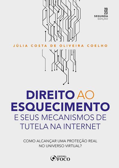 Imagem de Livro - Direito ao Esquecimento e seus Mecanismos de Tutela na Internet - 2ª Ed - 2023