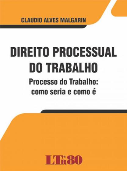 Imagem de Livro - Direito Processual do Trabalho - Processo do Trabalho: Como Seria e Como É - Editora