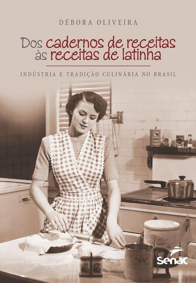 Imagem de Livro - Dos cadernos de receitas as receitas de latinha : Indústria e tradição culinária