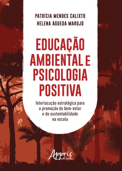 Imagem de Livro - Educação ambiental e psicologia positiva: interlocução estratégica para a promoção do bem-estar e da sustentabilidade na escola