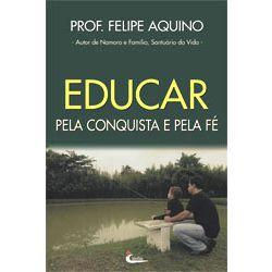 Imagem de Livro Educar pela conquista e pela Fé - Prof. Felipe Aquino - Formando Pessoas - Canção nova