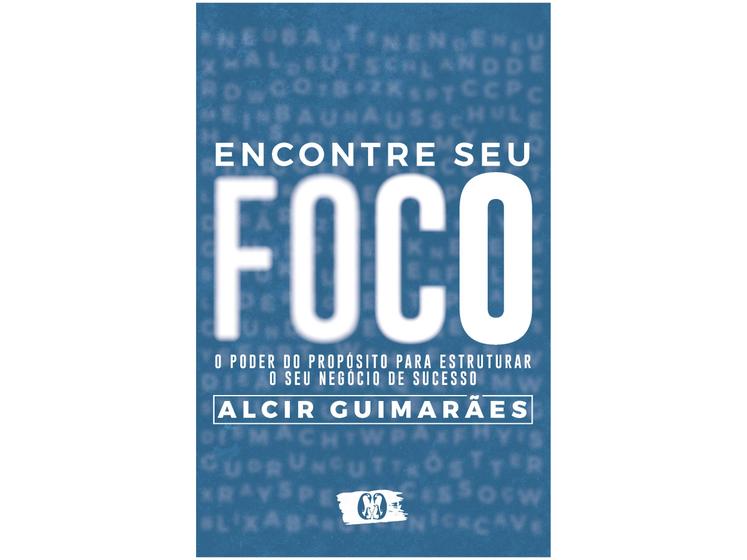 Imagem de Livro Encontre Seu Foco - O Poder do Propósito para Estruturar o seu Negócio de Sucesso Alcir Guimarães