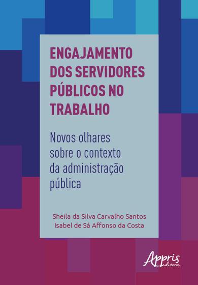 Imagem de Livro - Engajamento dos servidores públicos no trabalho: novos olhares sobre o contexto da administração pública