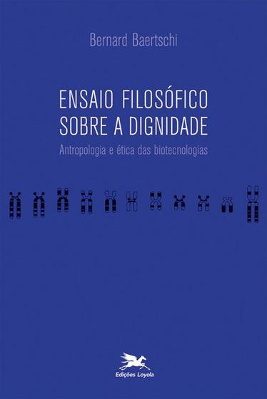 Livro - Ensaio filosófico sobre a dignidade - Antropologia e ética das biotecnologias Menor preço em Livro - Ensaio filosófico sobre a dignidade - Antropologia e ética das biotecnologias