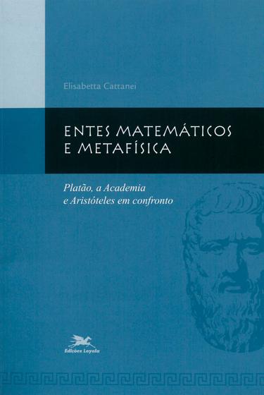 Imagem de Livro - Entes matemáticos e metafísica - Platão, a Academia e Aristóteles em confronto