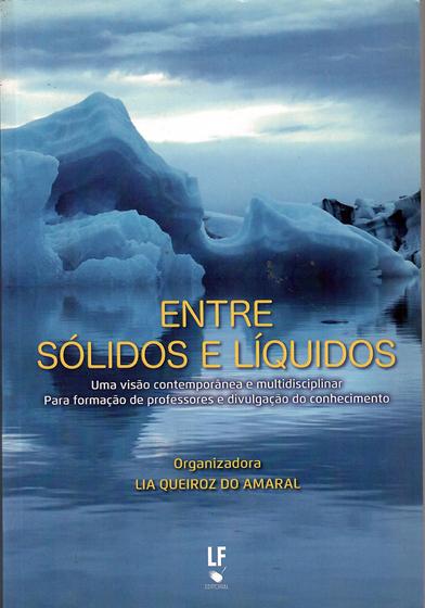 Imagem de Livro - Entre sólidos e líquidos: Uma visão contemporânea e multidisciplinar: Para a formação de professores e divulgação do conhecimento