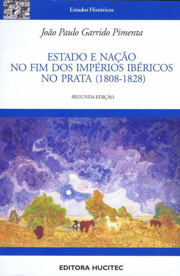 Imagem de Livro - Estado e nação no fim dos Impérios Ibéricos no Prata (1808-1828)