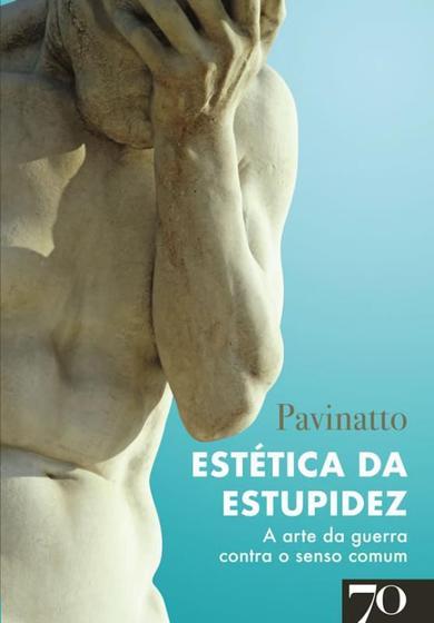 Imagem de Livro Estética Da Estupidez: A Arte Da Guerra Contra O Senso - Edicoes 70 - Almedina
