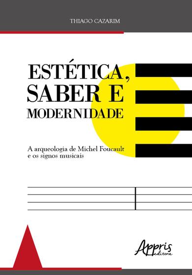 Imagem de Livro - Estética, saber modernidade: a arqueologia de michel foucault e os signos musicais