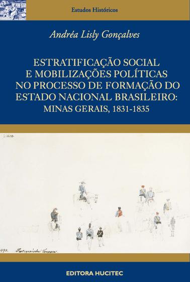 Imagem de Livro - Estratificação social e mobilizações políticas no processo de formação do estado nacional brasileiro: Minas Gerais, 1831-1835