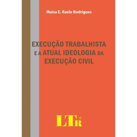 Imagem de Livro - Execução trabalhista e a atual ideologia da execução civil - LTr Editora