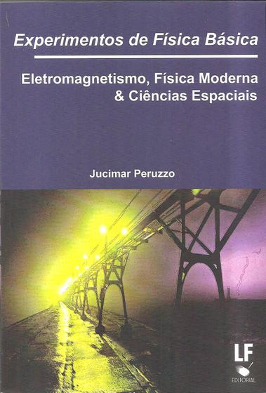 Imagem de Livro - Experimentos de Física Básica: Eletromagnetismo, Física Moderna e Ciências Espaciais