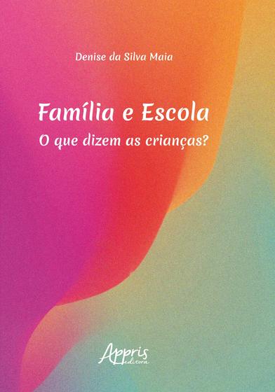 Imagem de Livro - Família e escola: o que dizem as crianças?