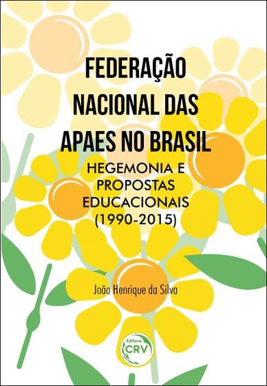 Imagem de Livro - Federação nacional das apaes no brasil, hegemonia e propostas educacionais (1990-2015)