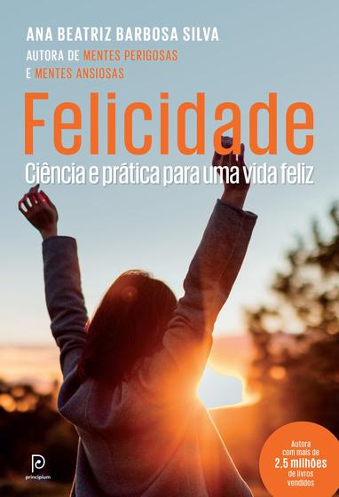 Imagem de Livro Felicidade Ciência e Prática Para Uma Vida Feliz Ana Beatriz Barbosa Silva