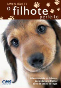 Imagem de Livro - Filhote perfeito, o - adestramento carinhoso para educar e treinar cães de todas as raças - CMS