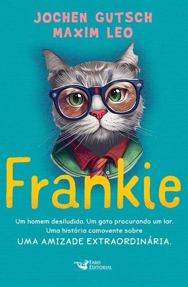 Imagem de Livro - Frankie - Um homem desiludido. Um gato procurando um lar. Uma história comovente sobre uma amizade extraordinária.