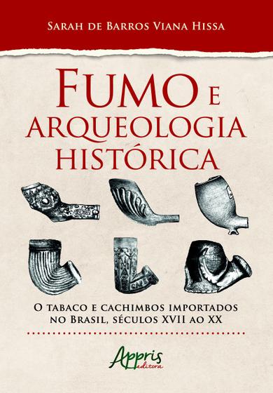 Livro - Fumo e arqueologia histórica: o tabaco e cachimbos importados no brasil, séculos xvii ao xx