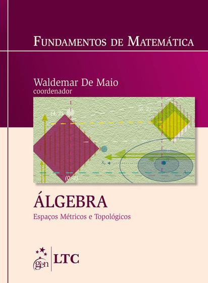 Imagem de Livro - Fundamentos de Matemática - Álgebra - Espaços Métricos e Topológicos