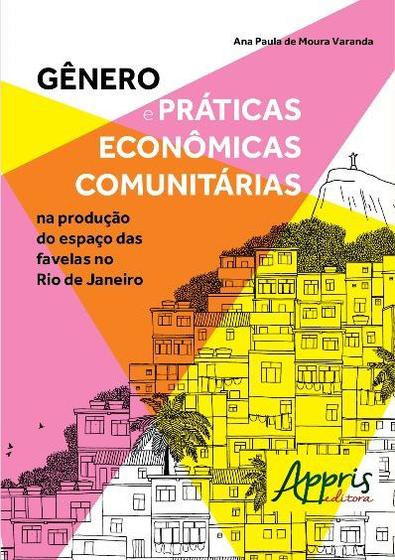 Imagem de Livro - Gênero e práticas econômicas comunitárias na produção do espaço das favelas no Rio de Janeiro
