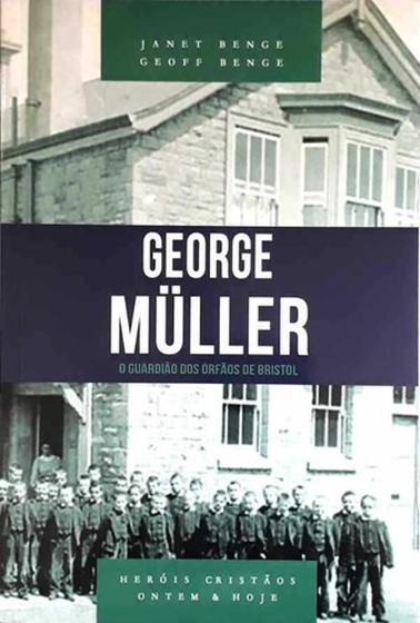 Imagem de Livro: George Muller;O Guardião Dos Órfãos De Brinstol | Janet Benge E Geoff Benge -  
