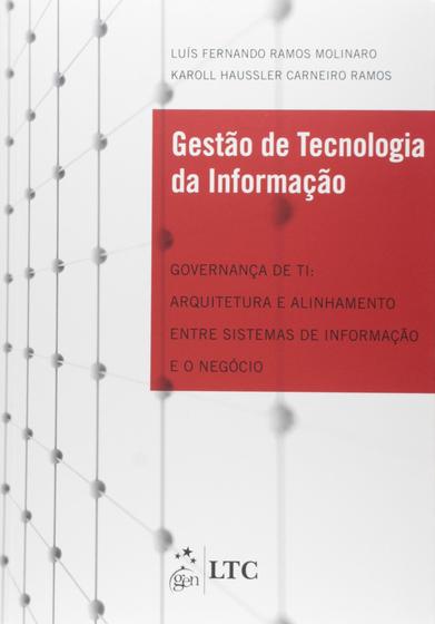 Imagem de Livro - Gestão de Tec. da Informação-Governança de TI-Arq. e Alinhamento entre Sistemas de Inf. e o Negócio