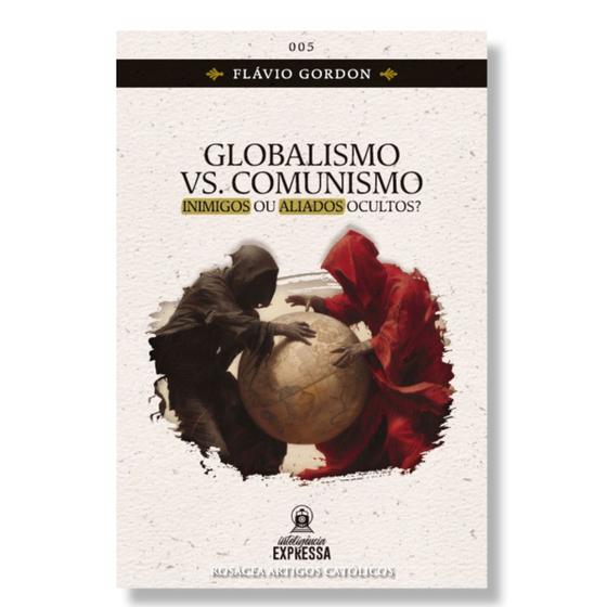 Livro Globalismo vs. Comunismo : Inimigos ou Aliados Ocultos - Flávio Gordon Imagem de Livro Globalismo vs. Comunismo : Inimigos ou Aliados Ocultos - Flávio Gordon