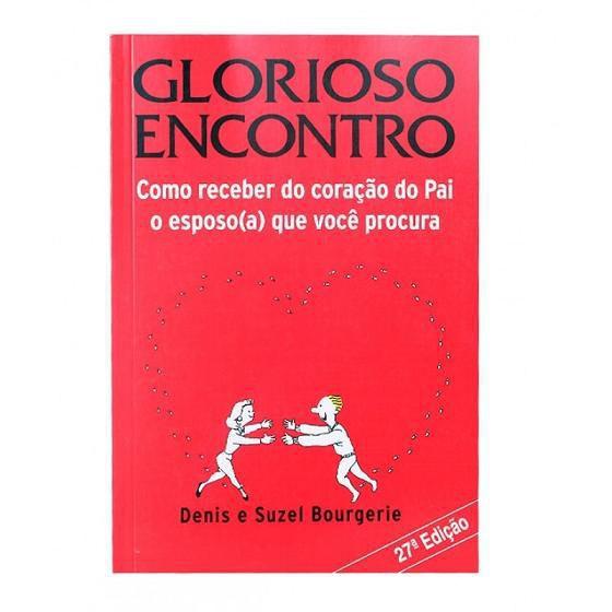 Livro glorioso encontro como receber do coracao do pai denis e suzel bourgerie Menor preço em Livro glorioso encontro como receber do coracao do pai denis e suzel bourgerie