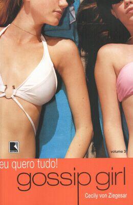Livro - Gossip Girl: Eu quero tudo! (Vol. 3) Menor preço em Livro - Gossip Girl: Eu quero tudo! (Vol. 3)