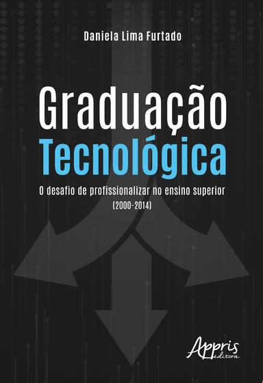 Imagem de Livro - Graduação tecnológica: o desafio de profissionalizar no ensino superior (2000-2014)