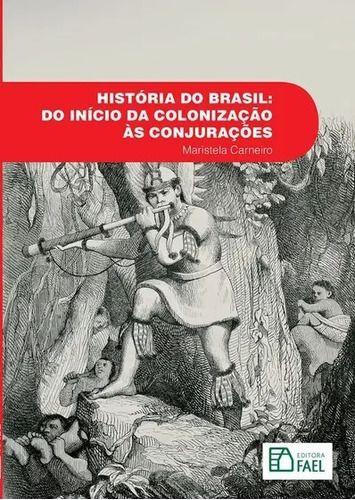 Imagem de Livro História Do Brasil: Do Início Da Colonização Às Conjurações - Maristela Carneiro 2017 - FAEL