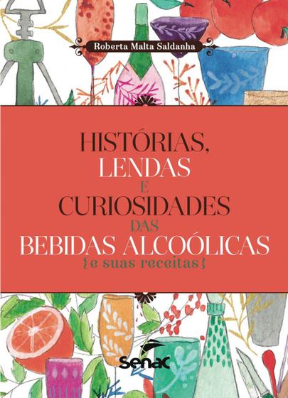 Imagem de Livro - Histórias, lendas e curiosidades das bebidas alcoolicas e suas receitas