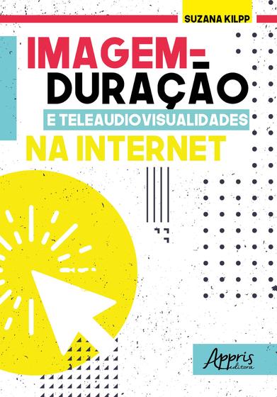 Imagem de Livro - Imagem-duração e teleaudiovisualidades na internet