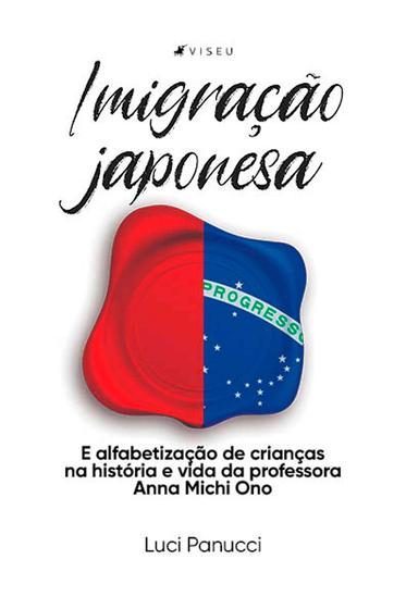 Imagem de Livro - Imigração japonesa e alfabetização de crianças na história e vida da professora Anna Michi Ono - Viseu