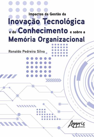 Imagem de Livro - Impactos da gestào da inovação tecnológica e do conhecimento e sobre a memória organizacional