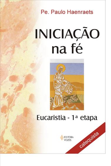 Imagem de Livro - Iniciação na Fé - Eucaristia 1a. etapa - Catequista