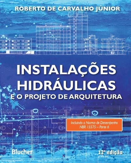 Imagem de Livro - Instalações Hidráulicas e o Projeto de Arquitetura - Carvalho Jr