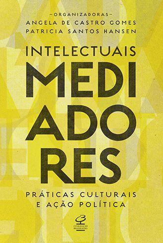 Imagem de Livro - Intelectuais mediadores: Práticas culturais e ação política