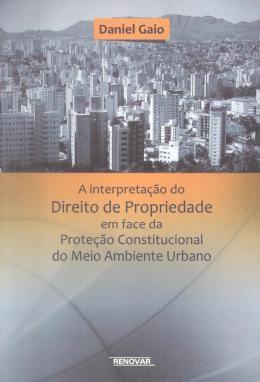 Imagem de Livro - Interpretacao Do Direito De Propriedade Em Face Da Protecao Constitucional Do Meio Ambiente Urbano - Ren - Renovar