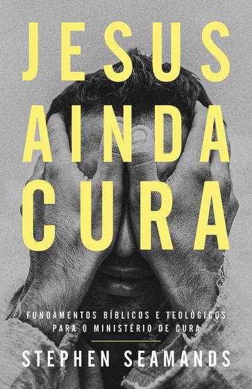 Imagem de Livro - Jesus ainda cura – Entenda o ministério de cura de Jesus e como ele realiza milagres nos dias de hoje