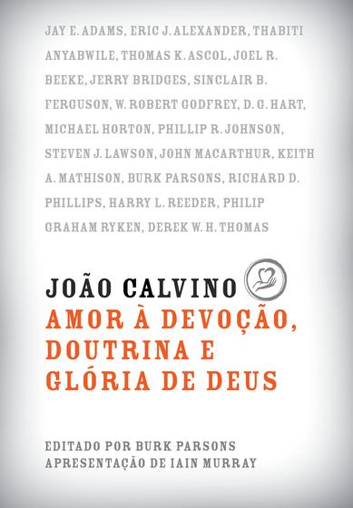 Livro - João Calvino: Amor à Devoção, Doutrina e Glória de Deus Menor preço em Livro - João Calvino: Amor à Devoção, Doutrina e Glória de Deus