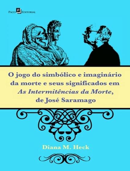 Imagem de Livro - Jogo Do Simbolico E Imaginario Da Morte E Seus Significados Em As Intermitencias Da Morte, De Jose Saramago, O