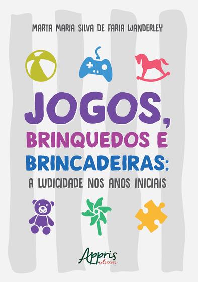 Imagem de Livro - Jogos, brinquedos e brincadeiras: a ludicidade nos anos iniciais