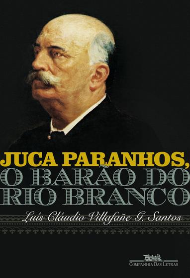 Imagem de Livro - Juca Paranhos, o Barão do Rio Branco