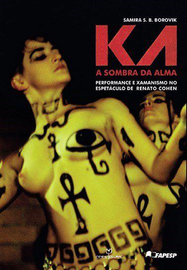 Imagem de Livro - Ka: Sombra da alma -A performance e xamanismo no espetáculo de Renato Cohen