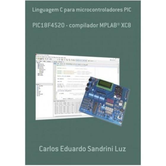 Imagem de LIVRO Linguagem C Microcontroladores PIC (18F4520, XC8)