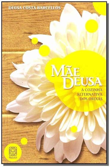 Imagem de Livro - Mae Deusa A Cozinha Alternativa Dos Orixas