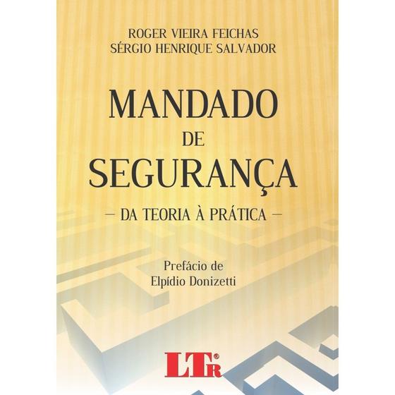 Imagem de Livro - Mandado de segurança Da teoria à prática - LTr Editora