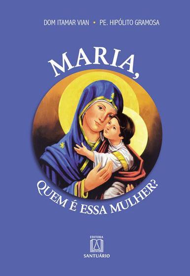 Imagem de Livro - Maria, quem é essa mulher?