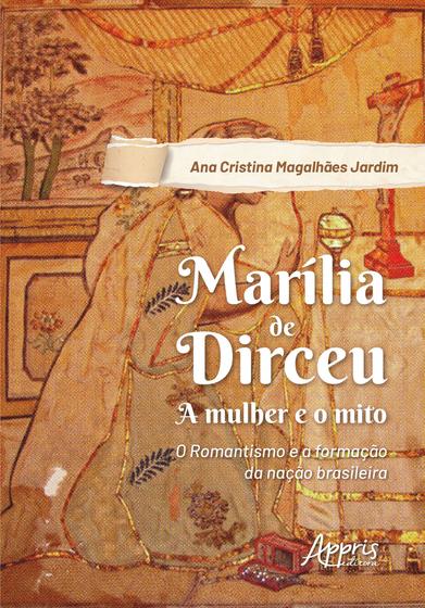 Imagem de Livro - Marília de dirceu: a mulher e o mito; o romantismo e a formação da nação brasileira